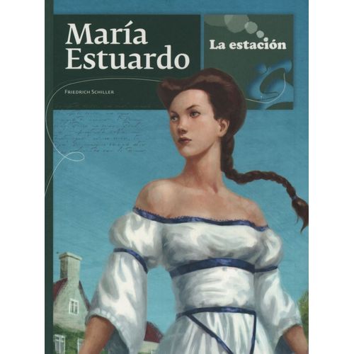 MARIA ESTUARDO - LA ESTACION - FRIEDRICH SCHILLER