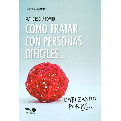 COMO TRATAR CON PERSONAS DIFICILES... EMPEZANDO POR MI