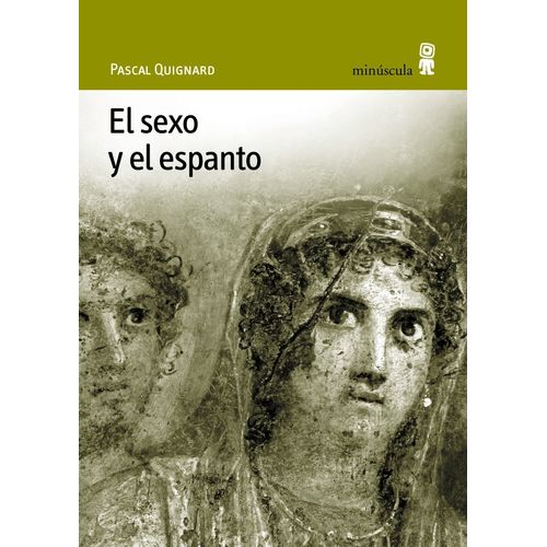 EL SEXO Y EL ESPANTO - PASCAL QUIGNARD