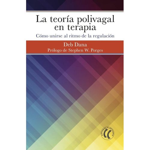 LA TEORIA POLIVAGAL EN TERAPIA - DEB DANA