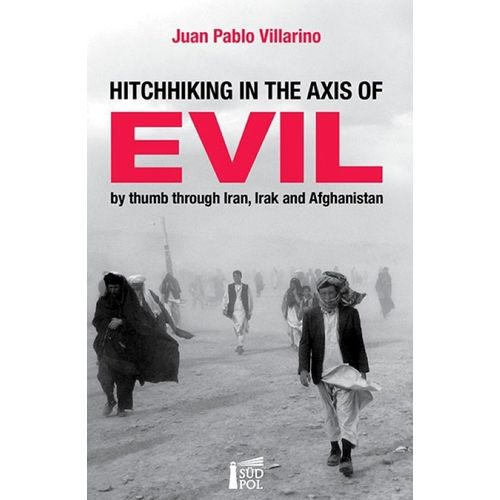 HITCHHIKING IN THE AXIS OF EVIL - JUAN PABLO VILLARINO