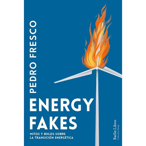 ENERGY FAKES - MITOS Y BULOS SOBRE LA TRANSICION ENERGETICA