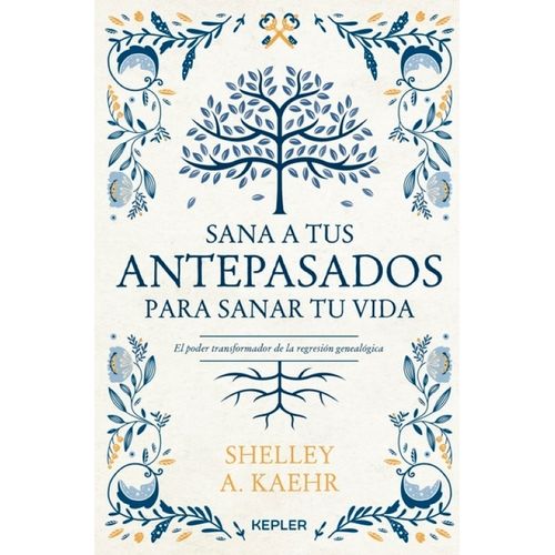 SANA A TUS ANTEPASADOS PARA SANAR TU VIDA - SHELLEY KAEHR
