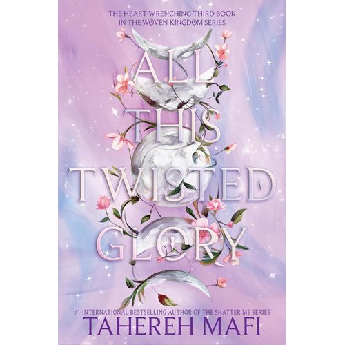 ALL THIS TWISTED GLORY - THIS WOVEN KINGDOM 3 - TAHEREH MAFI