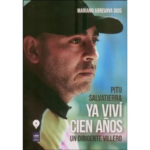 PITU SALVATIERRA, YA VIVI CIEN AÑOS - MARIANO ABREVAYA PITU SALVATIERRA, YA VIVI CIEN AÑOS - MARIANO ABREVAYA