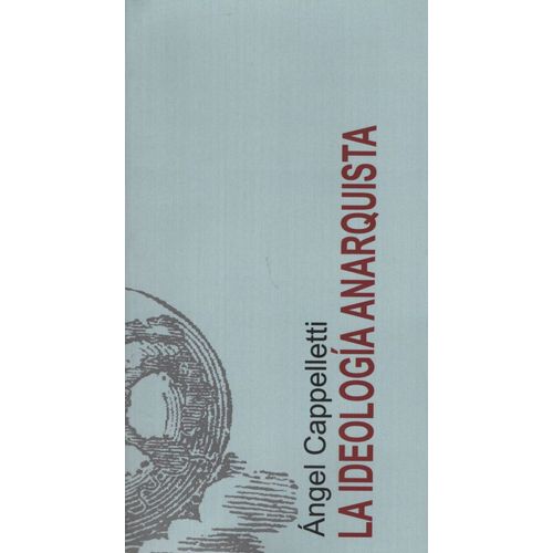 LA IDEOLOGIA ANARQUISTA - ANGEL CAPPELLETTI