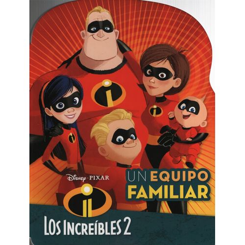 UN EQUIPO FAMILIAR - LOS INCREIBLES 2 UN EQUIPO FAMILIAR - LOS INCREIBLES 2