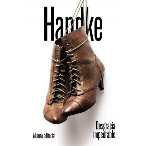 DESGRACIA IMPEORABLE - HANDKE, PETER