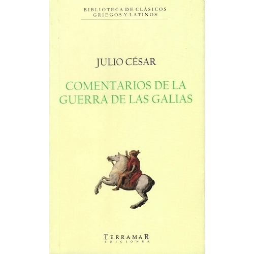 COMENTARIOS DE LA GUERRA DE LAS GALIAS - JULIO CESAR