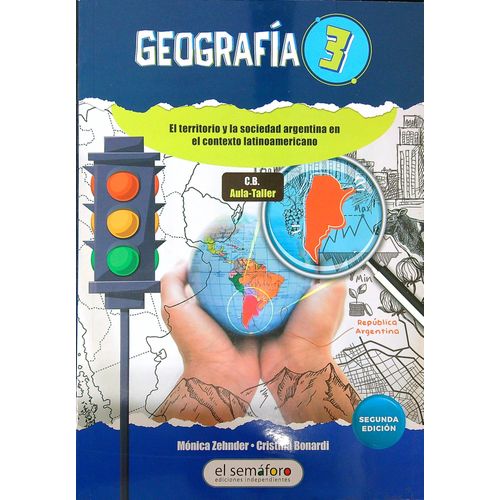 GEOGRAFIA 3- TERRITORIO Y SOCIEDAD EN ARGENTINA- EL SEMAFORO GEOGRAFIA 3- TERRITORIO Y SOCIEDAD EN ARGENTINA- EL SEMAFORO
