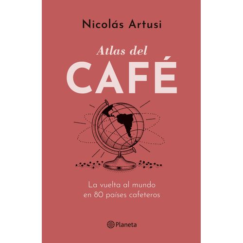 ATLAS DEL CAFE - LA VUELTA AL MUNDO EN 80 PAISES CAFETEROS