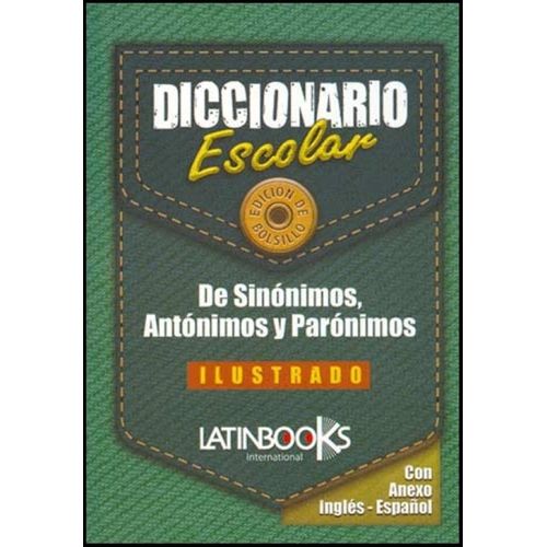 DICCIONARIO ESCOLAR DE SINONIMOS, ANTONIMOS Y PARONIMOS - LA DICCIONARIO ESCOLAR DE SINONIMOS, ANTONIMOS Y PARONIMOS - LA