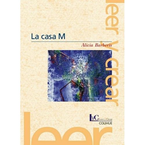 LA CASA M - ALICIA BARBERIS - LEER Y CREAR COLIHUE