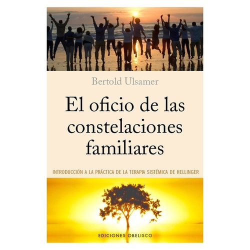 EL OFICIO DE LAS CONSTELACIONES FAMILIARES - BERTOLD ULSAMER