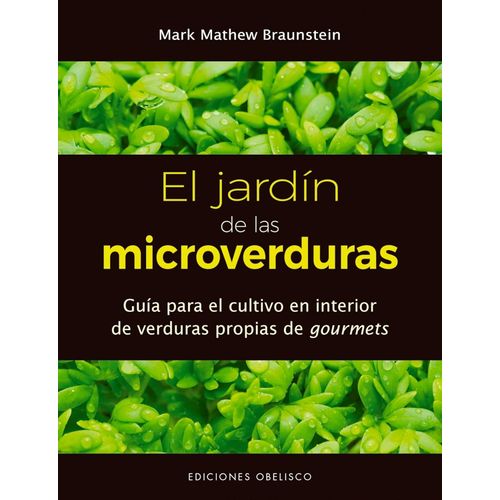 EL JARDIN DE LAS MICROVERDURAS - MARK MATHEW BRAUNSTEIN