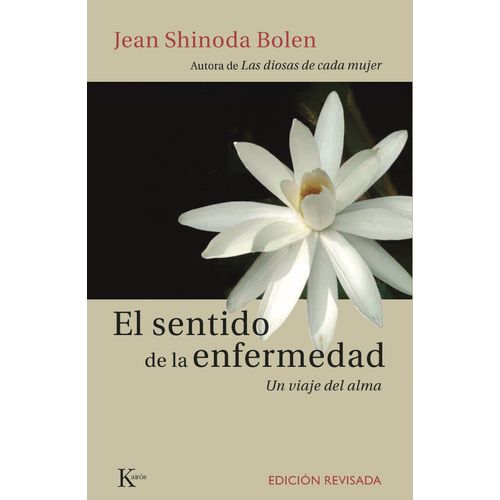 EL SENTIDO DE LA ENFERMEDAD - JEAN SHINODA BOLEN