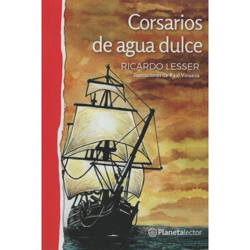 CORSARIOS DE AGUA DULCE - PLANETA LECTOR ROJO CORSARIOS DE AGUA DULCE - PLANETA LECTOR ROJO