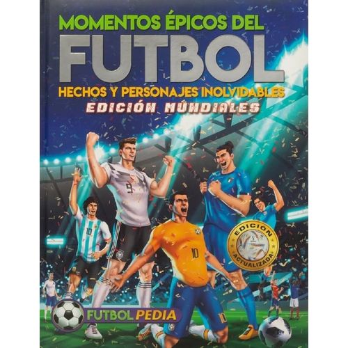 MOMENTOS EPICOS DEL FUTBOL - FUTBOLPEDIA - EDICION MUNDIALES