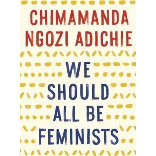 WE SHOULD ALL BE FEMINISTS - CHIMANANDA NGOZI ADICHIE
