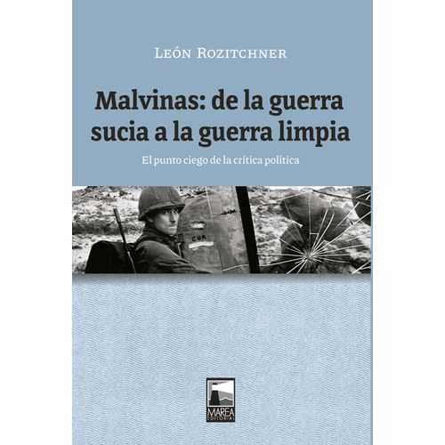 MALVINAS - DE LA GUERRA SUCIA A LA GUERRA LIMPIA- ROZITCHNER