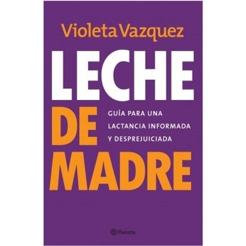 LIBRO LECHE DE MADRE - GUIA PARA UNA LACTANCIA INFORMADA Y D