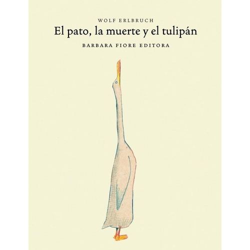 EL PATO, LA MUERTE Y EL TULIPAN - WOLF ERLBRUCH