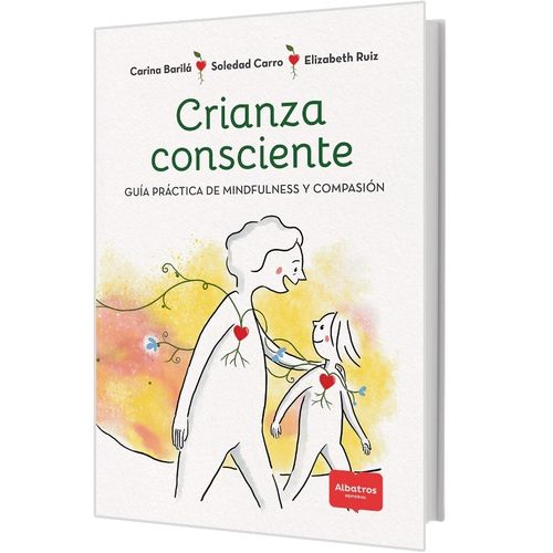 CRIANZA CONSCIENTE- GUIA PRACTICA DE MINDFULNESS Y COMPASION