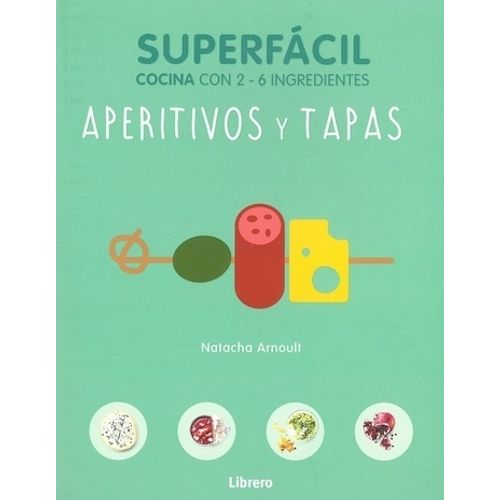 APERITIVOS Y TAPAS- SUPERFACIL- COCINA CON 2- 6 INGREDIENTES APERITIVOS Y TAPAS- SUPERFACIL- COCINA CON 2- 6 INGREDIENTES