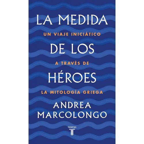 LA MEDIDA DE LOS HEROES. UN VIAJE INICIATICO A TRAVES DE LA