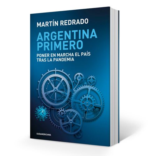 ARGENTINA PRIMERO - REDRADO - PONER EN MARCHA EL PAIS TRAS L