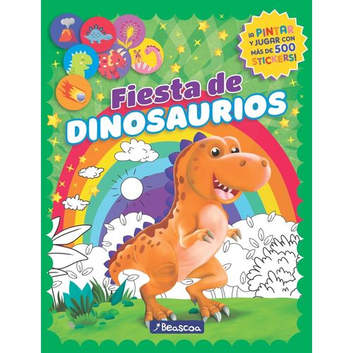 FIESTA DE DINOSAURIOS - A PINTAR Y JUGAR CON MAS DE 500 STIC FIESTA DE DINOSAURIOS - A PINTAR Y JUGAR CON MAS DE 500 STIC