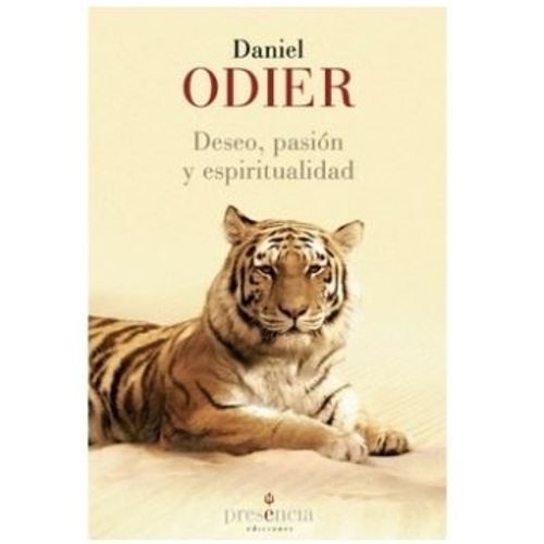 DESEO, PASION Y ESPIRITUALIDAD - DANIEL ODIER DESEO, PASION Y ESPIRITUALIDAD - DANIEL ODIER