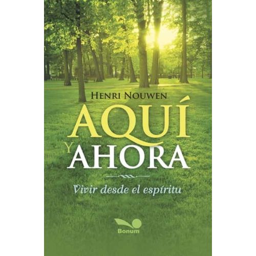 AQUI Y AHORA - VIVIR DESDE EL ESPIRITU - HENRI NOUWEN AQUI Y AHORA - VIVIR DESDE EL ESPIRITU - HENRI NOUWEN