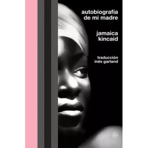 AUTOBIOGRAFIA DE MI MADRE - JAMAICA KINCAID
