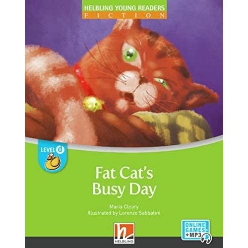 FAT CAT'S BUSY DAY - HELBLING YOUNG READERS - LEVEL D FAT CAT'S BUSY DAY - HELBLING YOUNG READERS - LEVEL D