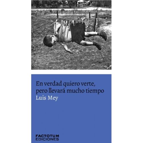 EN VERDAD QUIERO VERTE, PERO LLEVARA MUCHO TIEMPO - LUIS MEY