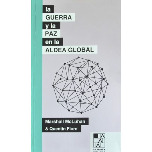 LA GUERRA Y LA PAZ EN LA ALDEA GLOBAL - MARSHALL MCLUHAN