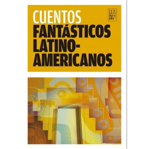 CUENTOS FANTASTICOS LATINOAMERICANOS - PALABRAS MAYORES