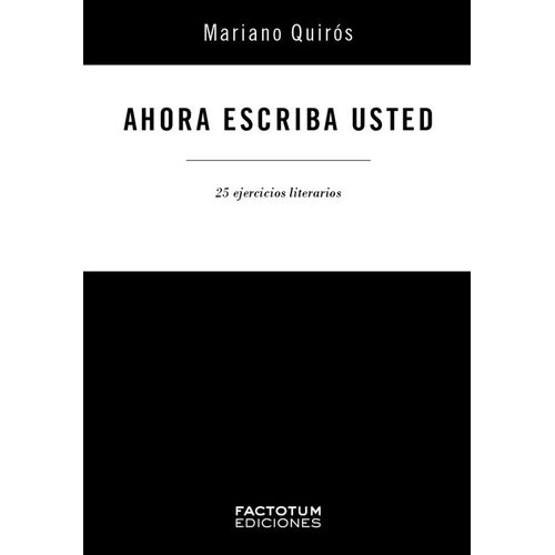 AHORA ESCRIBA USTED. 25 EJERCICIOS LITERARIOS