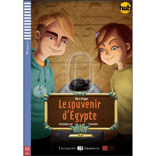 LE SOUVENIR D'EGYPTE - LECTURES HUB JUNIORS NIVEAU 2