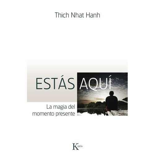 ESTAS AQUI. LA MAGIA DEL MOMENTO PRESENTE - THICH NHAT HANH