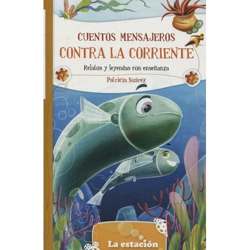CUENTOS MENSAJEROS CONTRA LA CORRIENTE  - PATRICIA SUAREZ