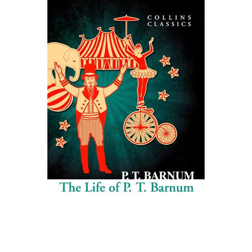THE LIFE OF P.T. BARNUM - COLLINS CLASSICS - P.T. BARNUM