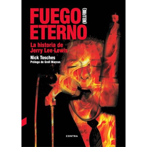 FUEGO ETERNO: LA HISTORIA DE JERRY LEE LEWIS - NICK TOSCHES