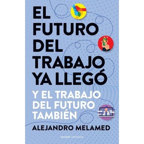 EL FUTURO DEL TRABAJO YA LLEGO - ALEJANDRO MELAMED
