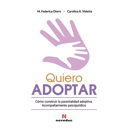 QUIERO ADOPTAR - COMO CONSTRUIR LA PARENTALIDAD ADOPTIVA - O