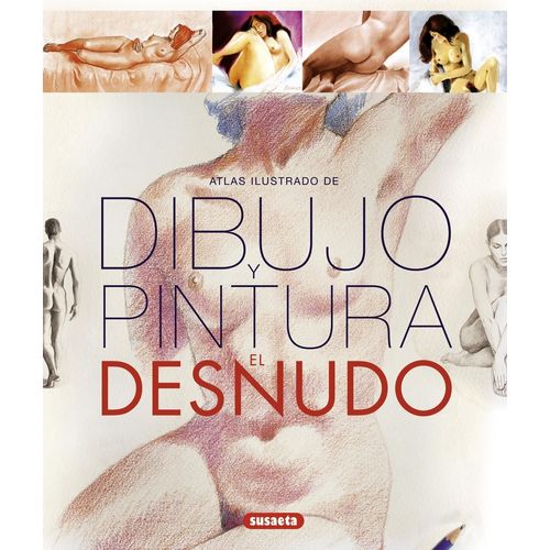 ATLAS ILUSTRADO DE DIBUJO Y PINTURA. EL DESNUDO