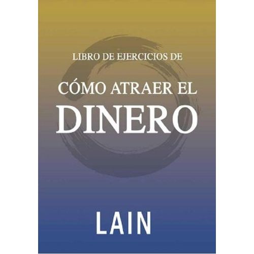 COMO ATRAER EL DINERO - LIBRO DE EJERCICIOS COMO ATRAER EL DINERO - LIBRO DE EJERCICIOS