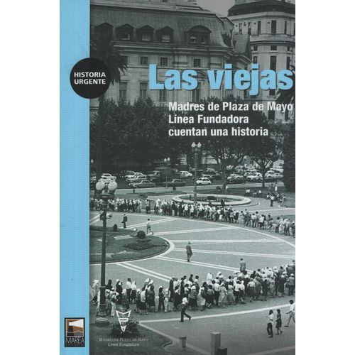 LAS VIEJAS - MADRES DE PLAZA DE MAYO LINEA FUNDADORA CUENTAN