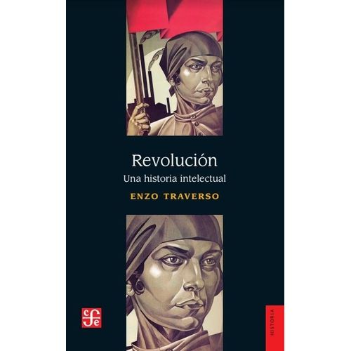 REVOLUCION - UNA HISTORIA INTELECTUAL - ENZO TRAVERSO